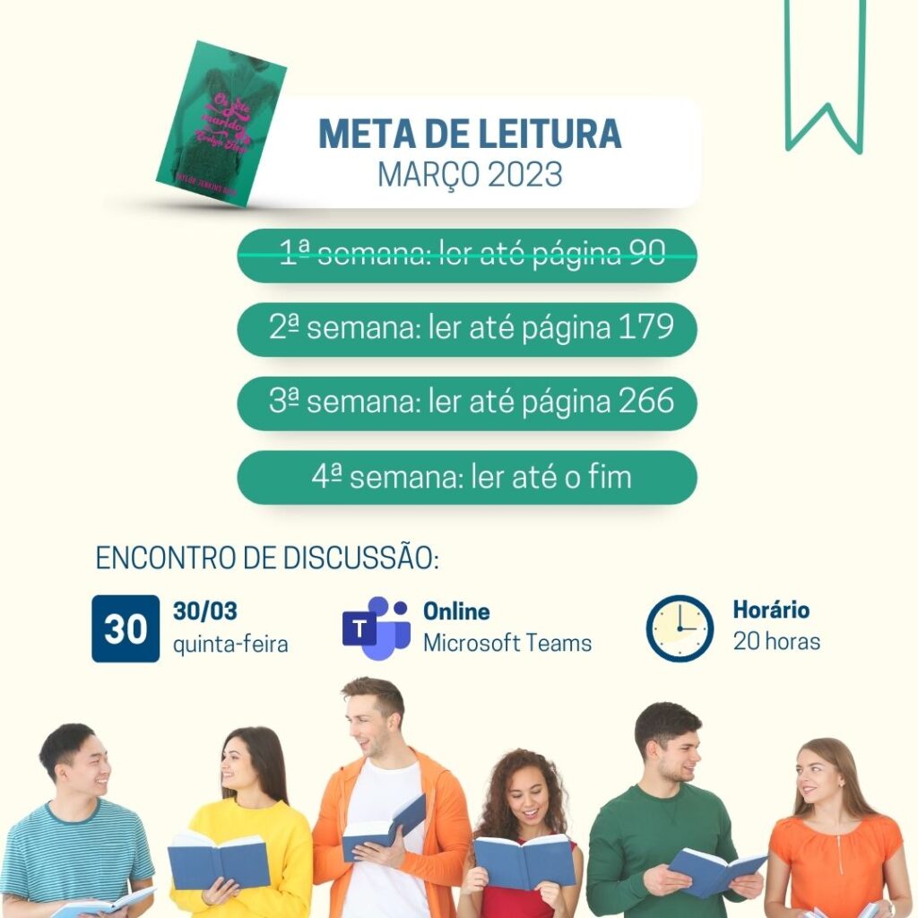 Imagem com meta de leitura para março de 2023:
1ª semana: ler até a página 90 
2ª semana: ler até a página 179
3ª semana: ler até a página 266
4ª semana: ler até o fim.
Na parte de baixo da imagem, há informações sobre o encontro e a foto de seis pessoas, três homens e três mulheres, com roupas coloridas, segurando livros e conversando.